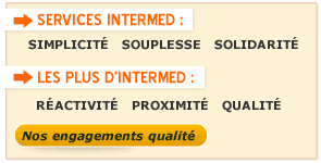 SERVICES INTERMED : SIMPLICITE,SOUPLESSE,SOLIDARITE / Les + d'INTERMED : REACTIVITE, PROXIMITE, QUALITE